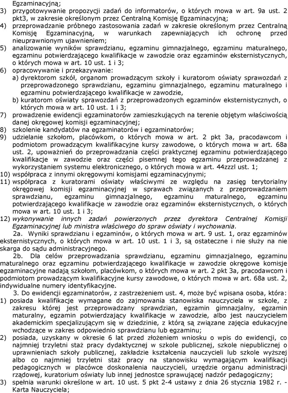 zapewniających ich ochronę przed nieuprawnionym ujawnieniem; 5) analizowanie wyników sprawdzianu, egzaminu gimnazjalnego, egzaminu maturalnego, egzaminu potwierdzającego kwalifikacje w zawodzie oraz