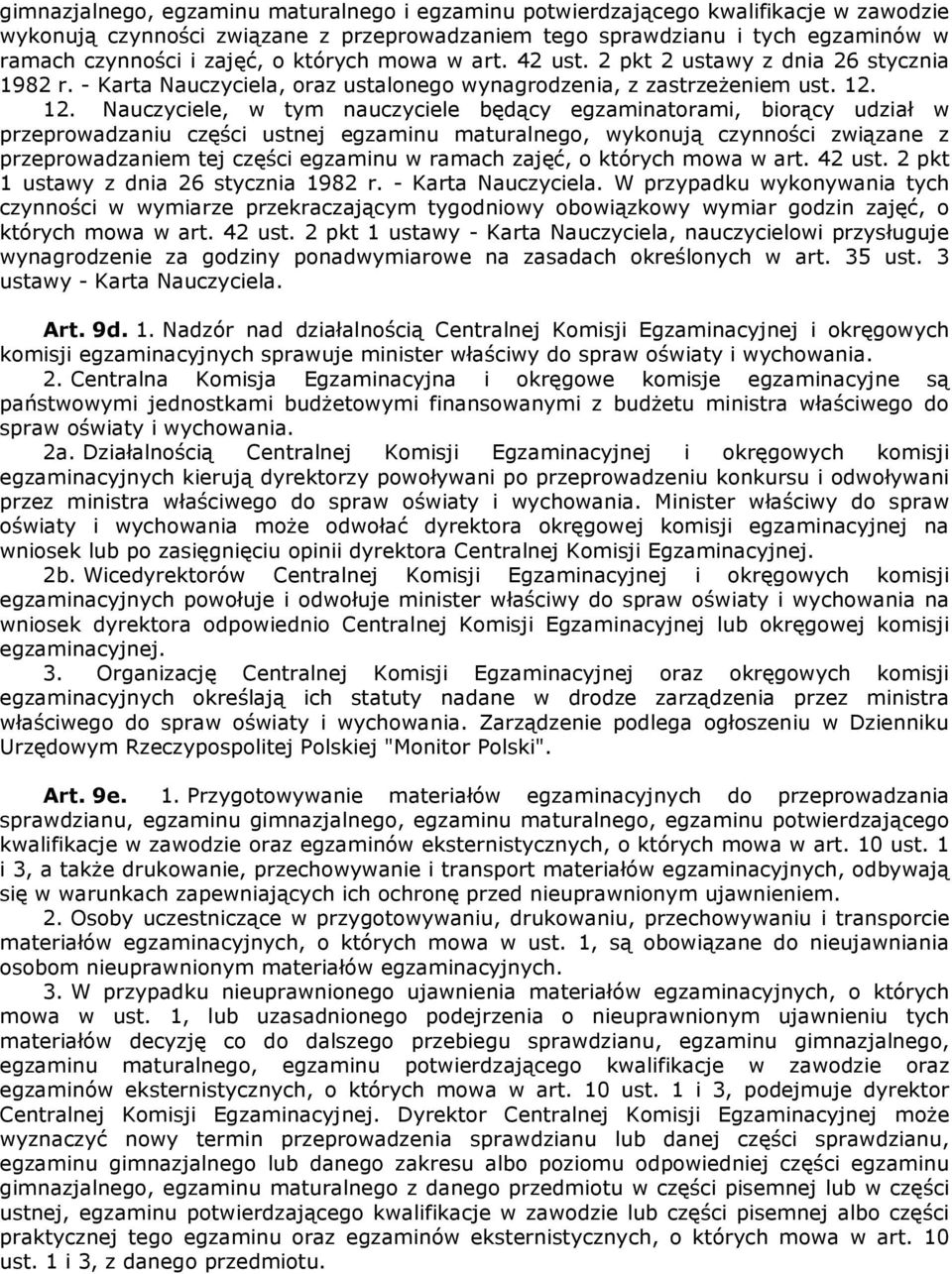 12. Nauczyciele, w tym nauczyciele będący egzaminatorami, biorący udział w przeprowadzaniu części ustnej egzaminu maturalnego, wykonują czynności związane z przeprowadzaniem tej części egzaminu w