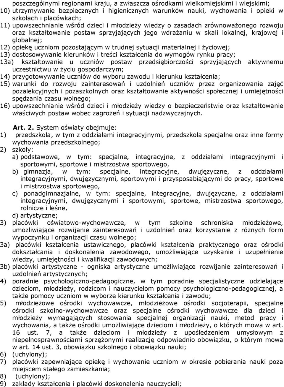 pozostającym w trudnej sytuacji materialnej i życiowej; 13) dostosowywanie kierunków i treści kształcenia do wymogów rynku pracy; 13a) kształtowanie u uczniów postaw przedsiębiorczości sprzyjających