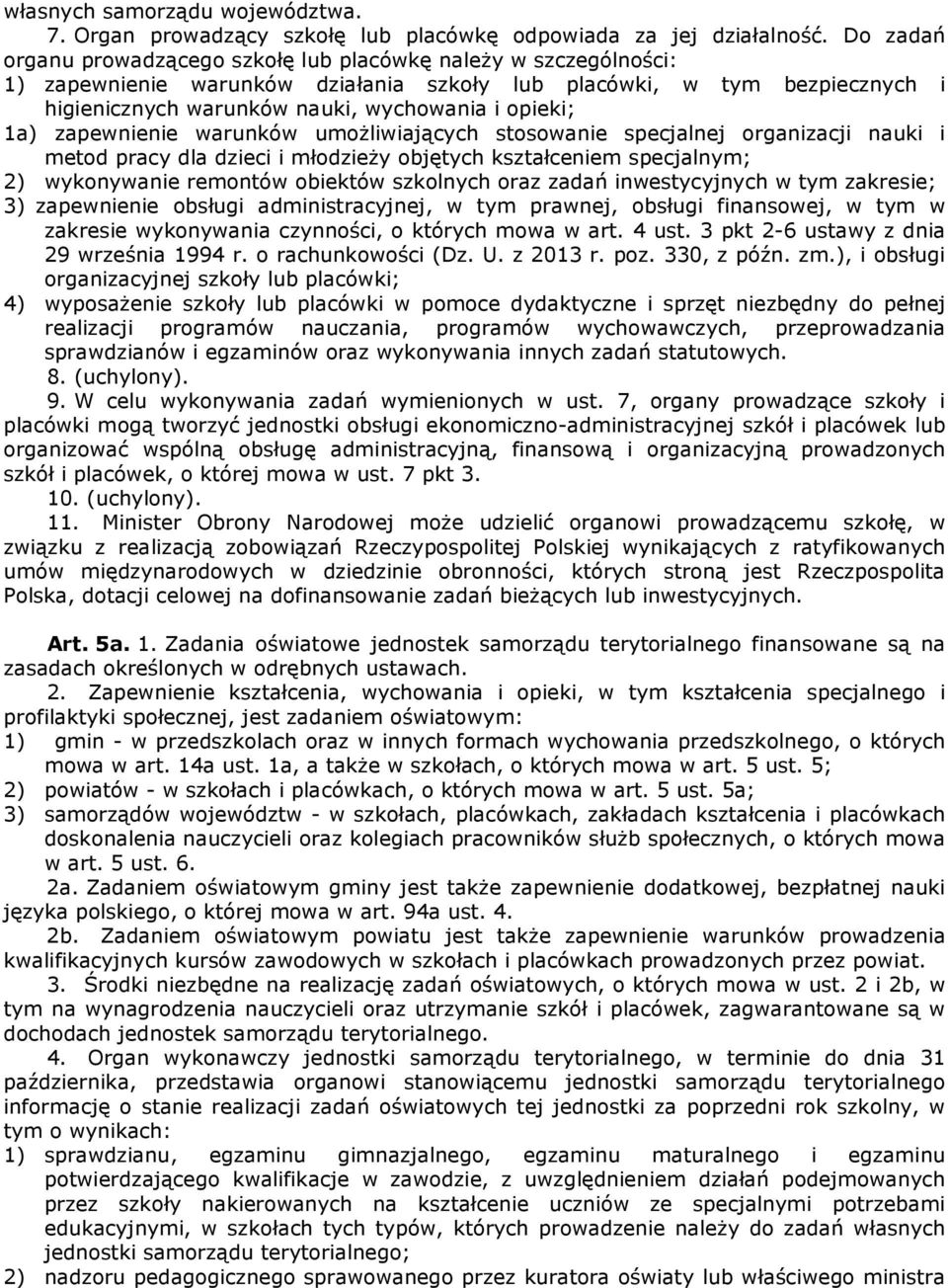 1a) zapewnienie warunków umożliwiających stosowanie specjalnej organizacji nauki i metod pracy dla dzieci i młodzieży objętych kształceniem specjalnym; 2) wykonywanie remontów obiektów szkolnych oraz