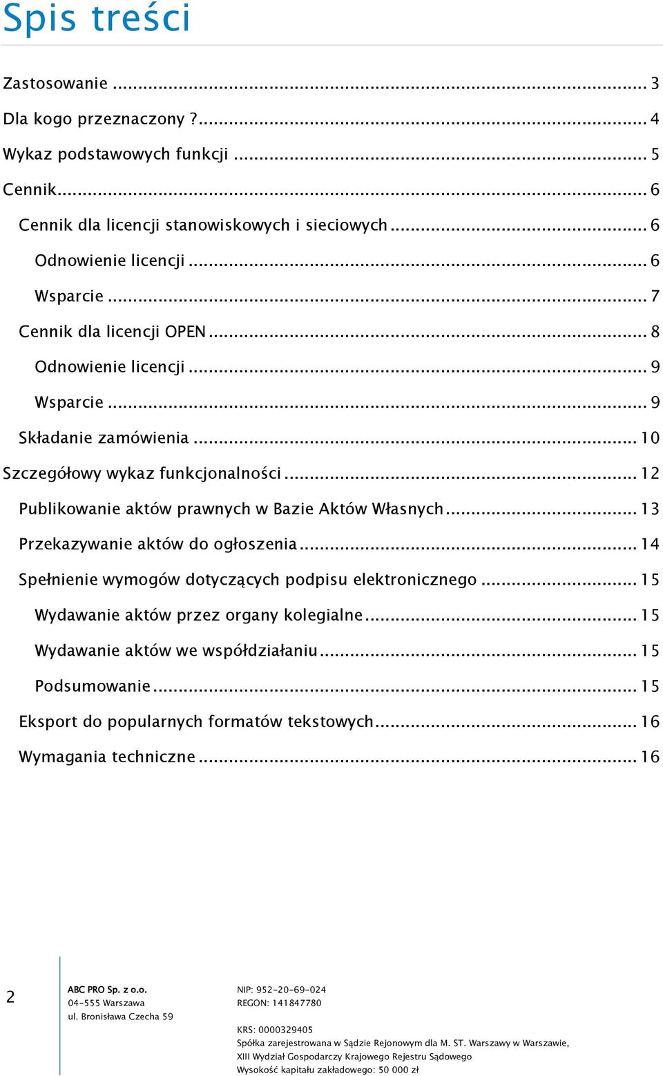 .. 10 Szczegółowy wykaz funkcjonalności... 12 Publikowanie aktów prawnych w Bazie Aktów Własnych... 13 Przekazywanie aktów do ogłoszenia.