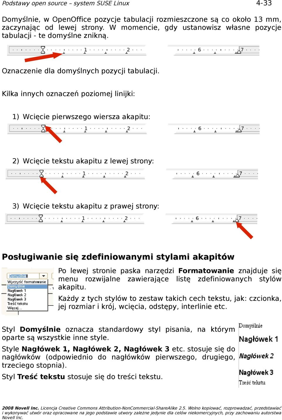 Kilka innych oznaczeń poziomej linijki: 1) Wcięcie pierwszego wiersza akapitu: 2) Wcięcie tekstu akapitu z lewej strony: 3) Wcięcie tekstu akapitu z prawej strony: Posługiwanie się zdefiniowanymi