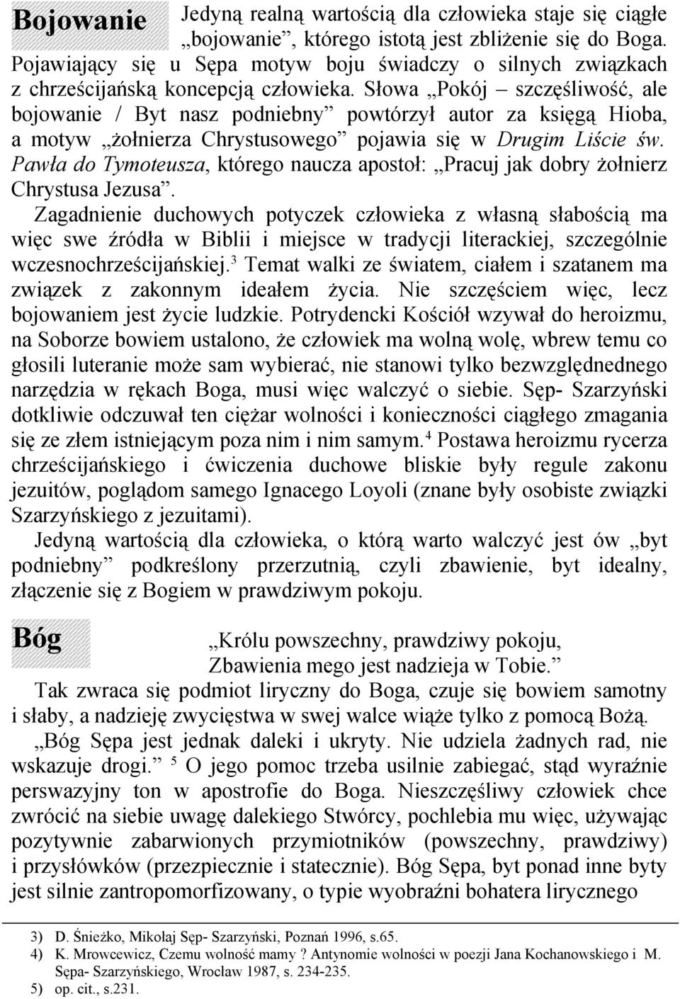 Słowa Pokój szczęśliwość, ale bojowanie / Byt nasz podniebny powtórzył autor za księgą Hioba, a motyw żołnierza Chrystusowego pojawia się w Drugim Liście św.