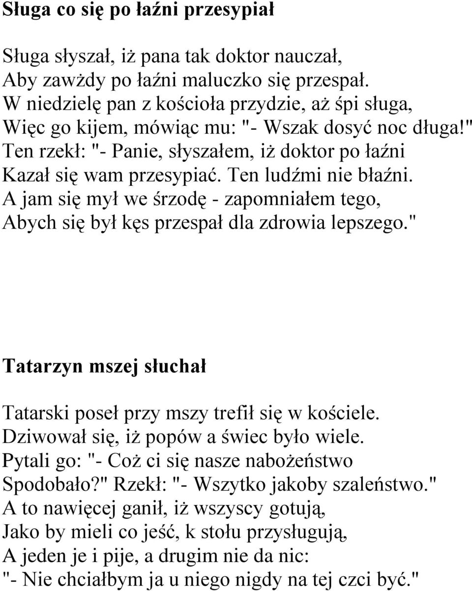 Ten ludźmi nie błaźni. A jam się mył we śrzodę - zapomniałem tego, Abych się był kęs przespał dla zdrowia lepszego." Tatarzyn mszej słuchał Tatarski poseł przy mszy trefił się w kościele.