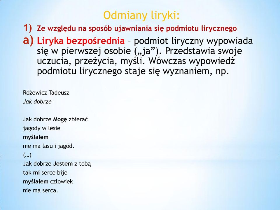 Wówczas wypowiedź podmiotu lirycznego staje się wyznaniem, np.