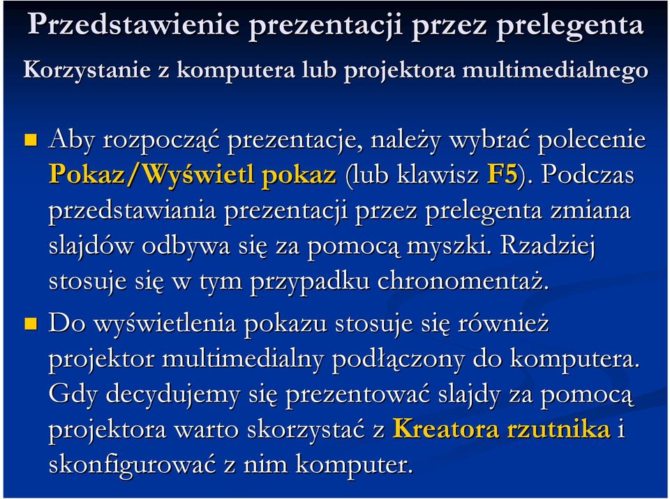 Podczas przedstawiania prezentacji przez prelegenta zmiana slajdów w odbywa się za pomocą myszki.