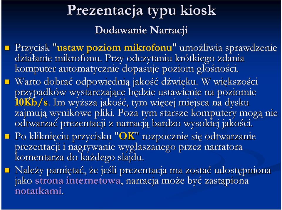 W większo kszości przypadków w wystarczające ce będzie b ustawienie na poziomie 10Kb/s.. Im wyższa jakość ść,, tym więcej miejsca na dysku zajmują wynikowe pliki.