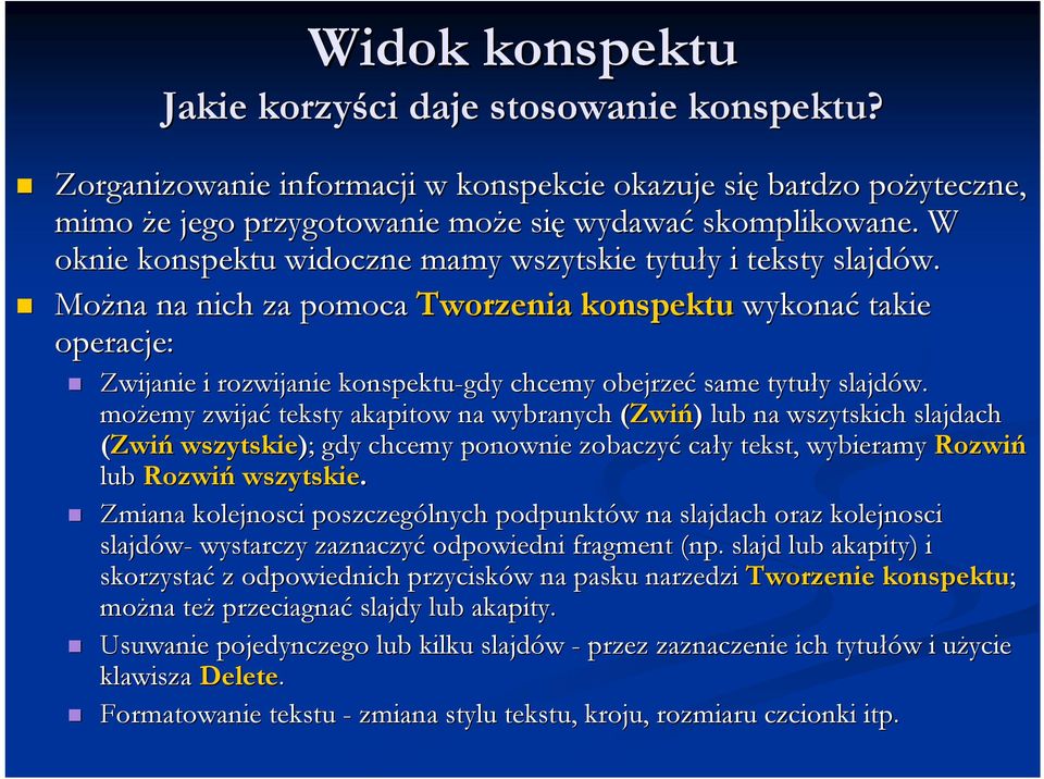 Można na nich za pomoca Tworzenia konspektu wykonać takie operacje: Zwijanie i rozwijanie konspektu-gdy chcemy obejrzeć same tytuły y slajdów.