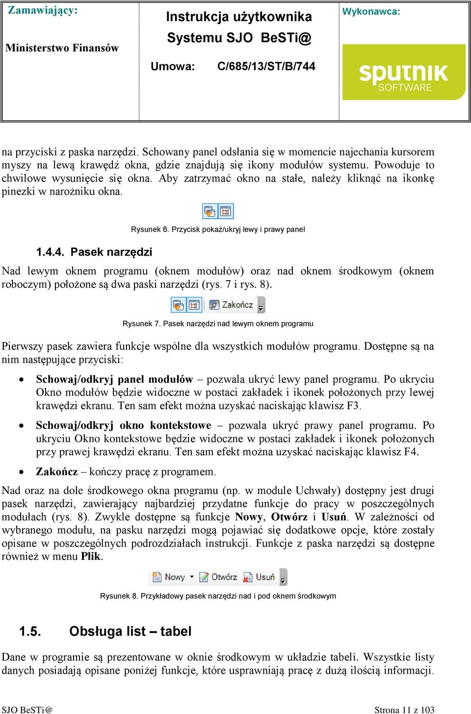 Przycisk pokaż/ukryj lewy i prawy panel Nad lewym oknem programu (oknem modułów) oraz nad oknem środkowym (oknem roboczym) położone są dwa paski narzędzi (rys. 7 i rys. 8). Rysunek 7.