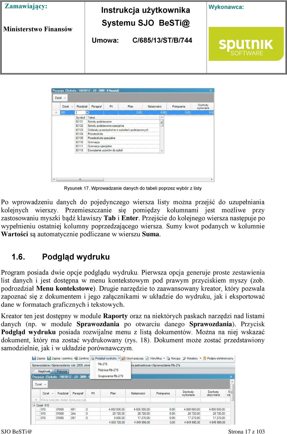 Przejście do kolejnego wiersza następuje po wypełnieniu ostatniej kolumny poprzedzającego wiersza. Sumy kwot podanych w kolumnie Wartości są automatycznie podliczane w wierszu Suma. 1.6.