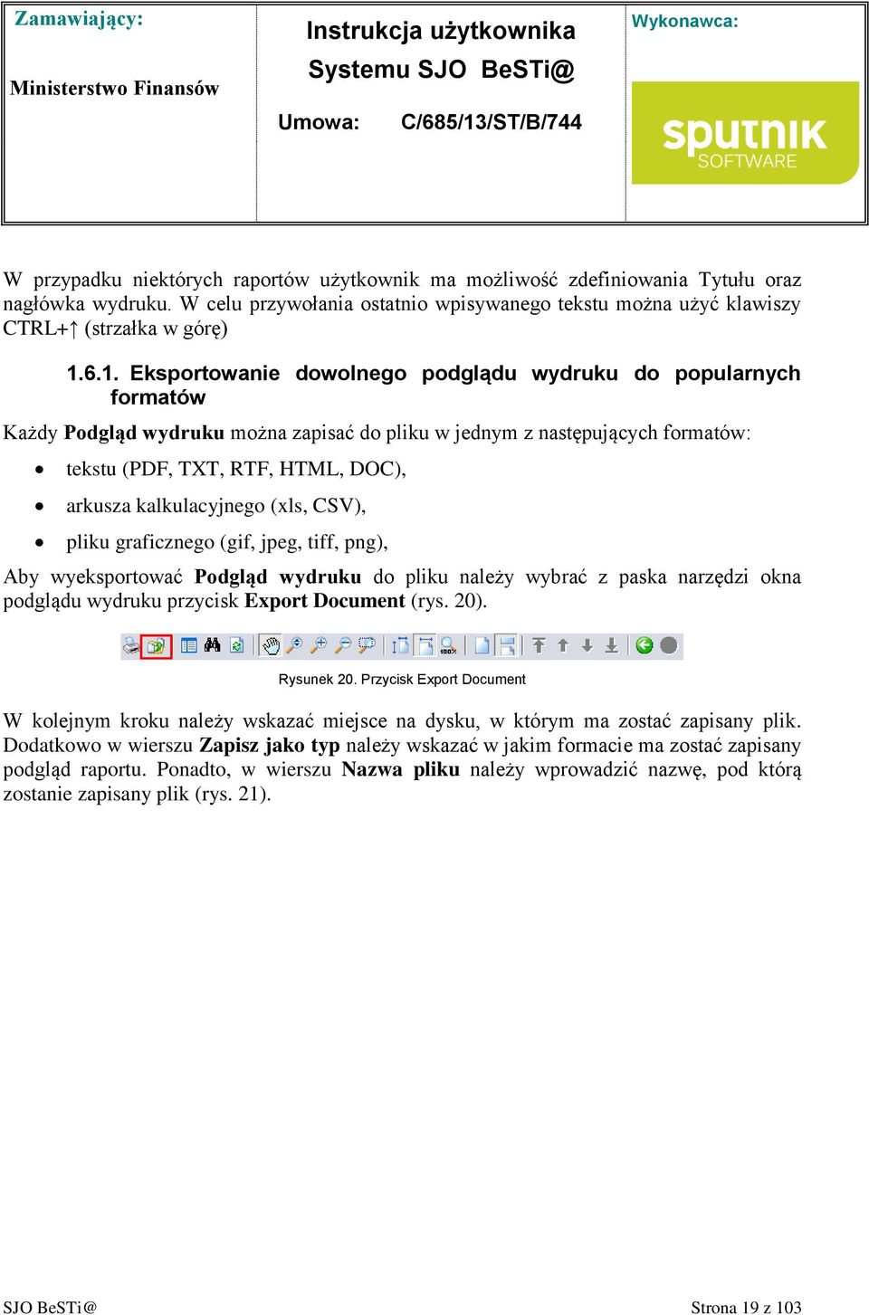 kalkulacyjnego (xls, CSV), pliku graficznego (gif, jpeg, tiff, png), Aby wyeksportować Podgląd wydruku do pliku należy wybrać z paska narzędzi okna podglądu wydruku przycisk Export Document (rys. 20).