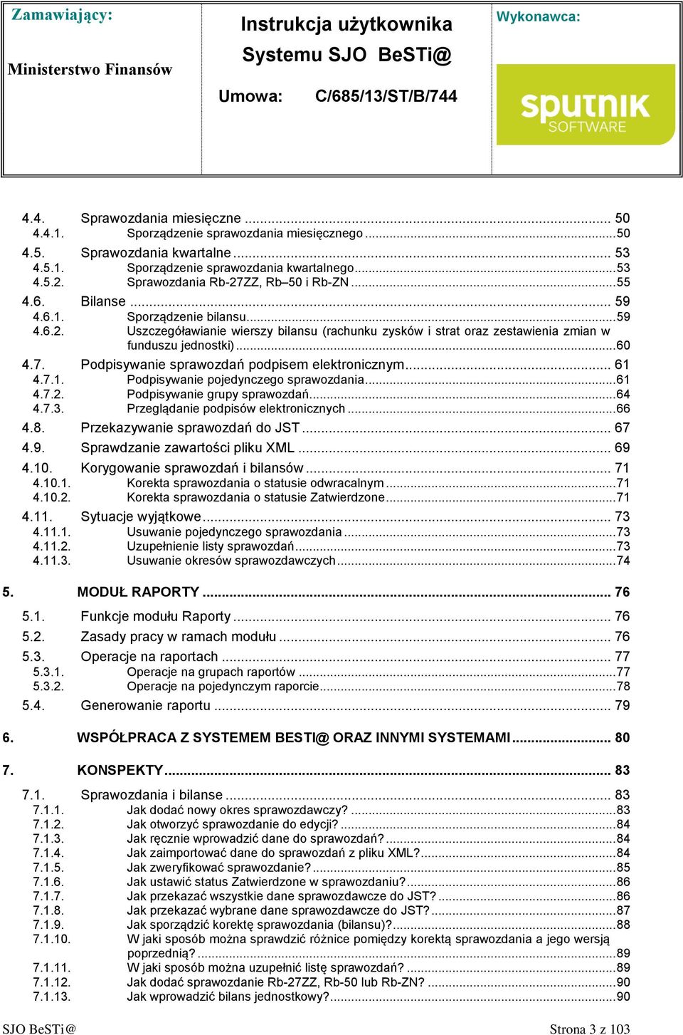 .. 60 4.7. Podpisywanie sprawozdań podpisem elektronicznym... 61 4.7.1. Podpisywanie pojedynczego sprawozdania... 61 4.7.2. Podpisywanie grupy sprawozdań... 64 4.7.3.