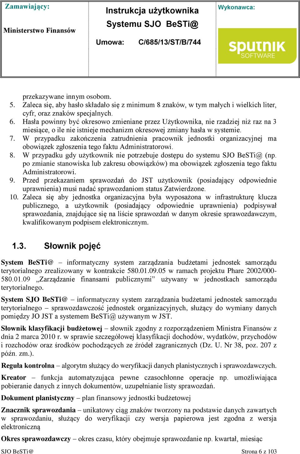 W przypadku zakończenia zatrudnienia pracownik jednostki organizacyjnej ma obowiązek zgłoszenia tego faktu Administratorowi. 8.