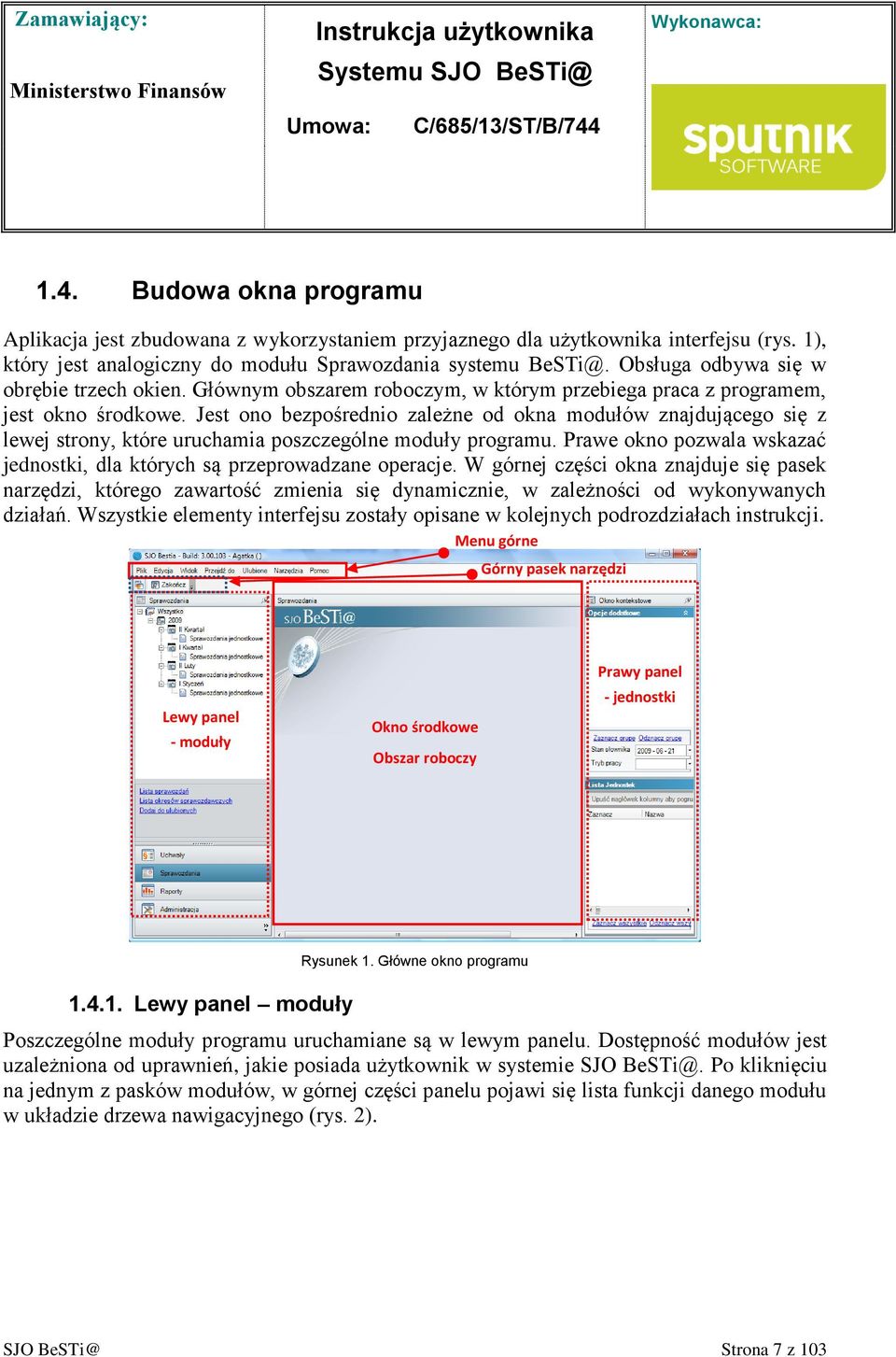 Jest ono bezpośrednio zależne od okna modułów znajdującego się z lewej strony, które uruchamia poszczególne moduły programu.