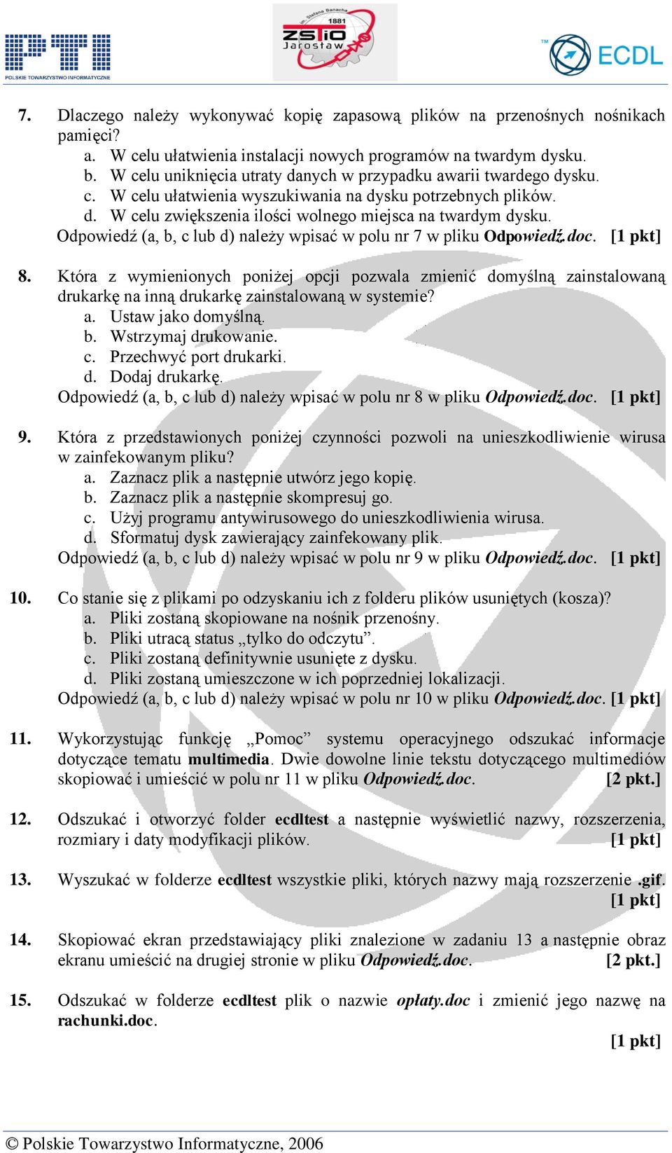 Odpowiedź (a, b, c lub d) należy wpisać w polu nr 7 w pliku Odpowiedź.doc. 8.