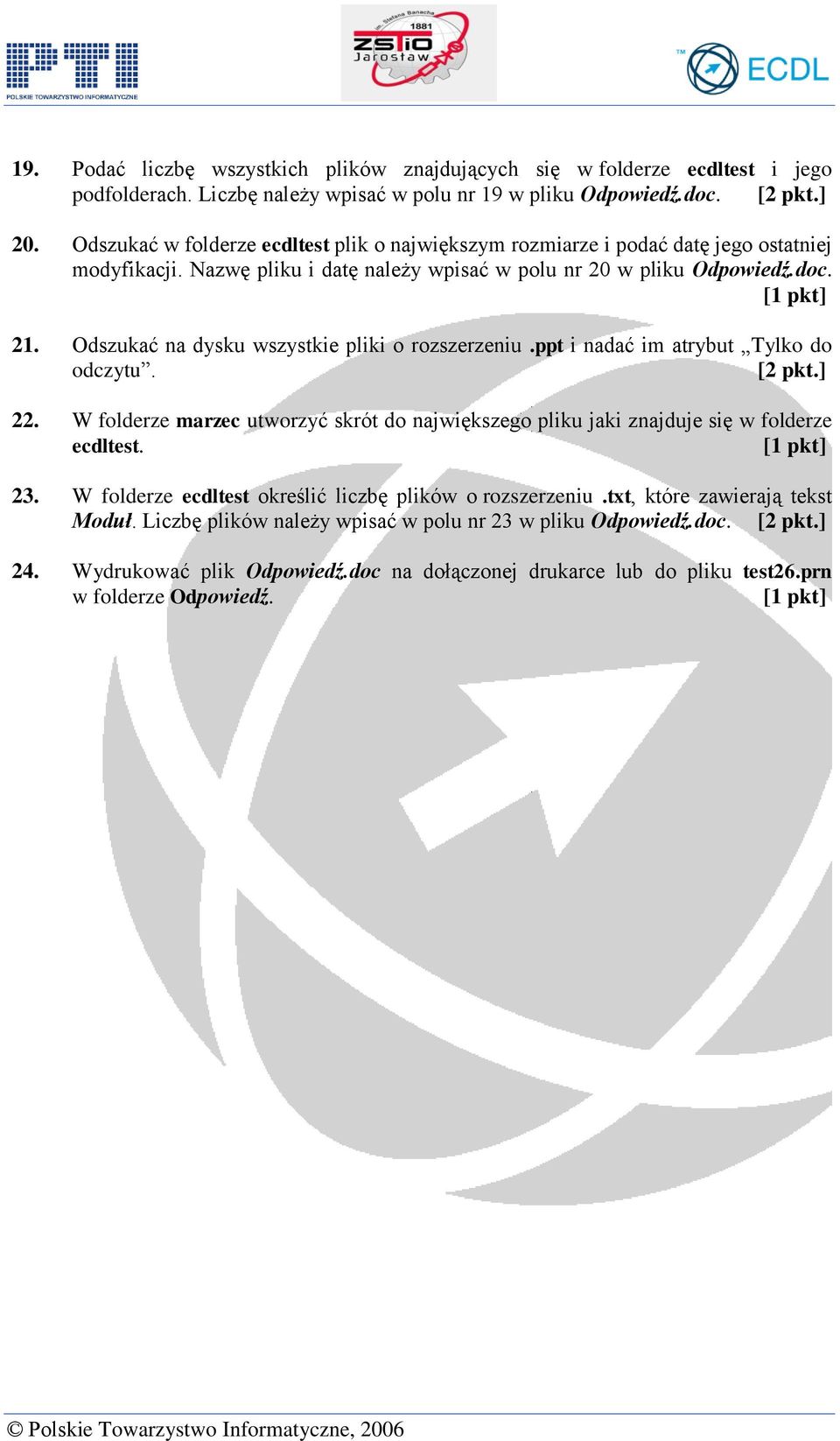Odszukać na dysku wszystkie pliki o rozszerzeniu.ppt i nadać im atrybut Tylko do odczytu. 22. W folderze marzec utworzyć skrót do największego pliku jaki znajduje się w folderze ecdltest. 23.