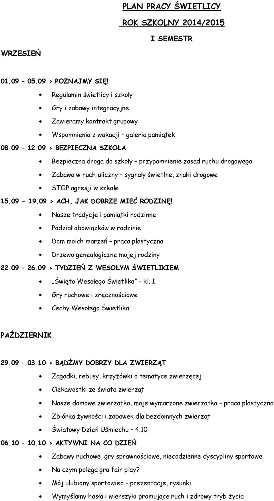 09 > BEZPIECZNA SZKOŁA Bezpieczna droga do szkoły przypomnienie zasad ruchu drogowego Zabawa w ruch uliczny sygnały świetlne, znaki drogowe STOP agresji w szkole 15.09-19.