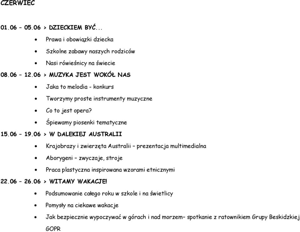 06 > W DALEKIEJ AUSTRALII Krajobrazy i zwierzęta Australii prezentacja multimedialna Aborygeni zwyczaje, stroje Praca plastyczna inspirowana wzorami etnicznymi