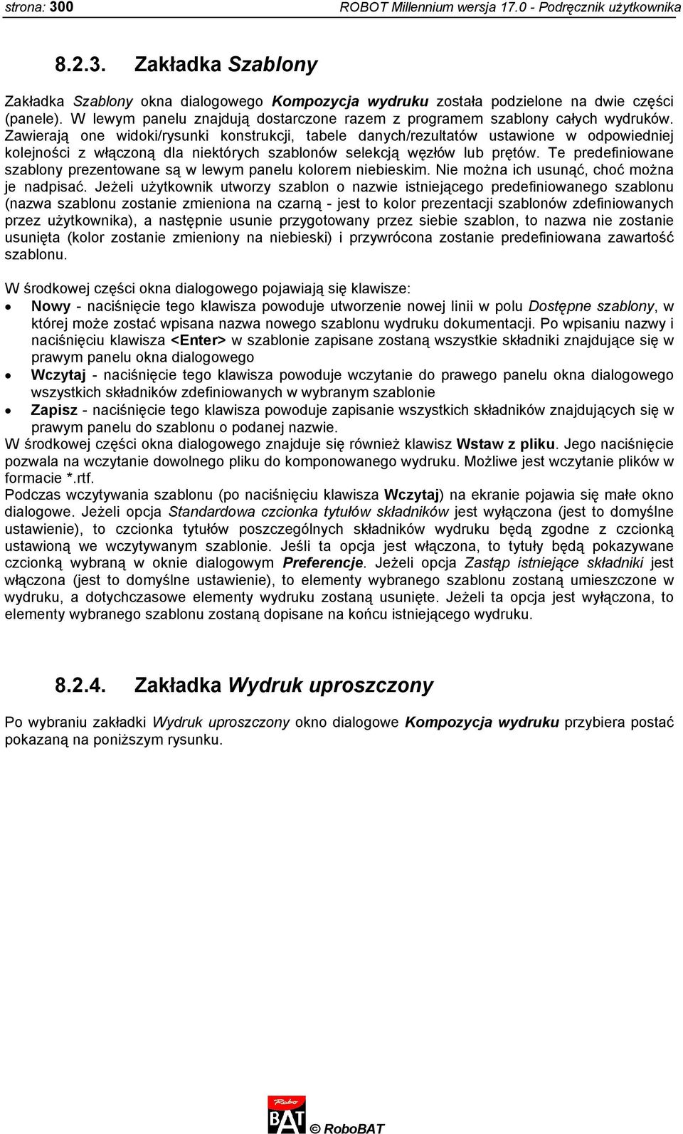 Zawierają one widoki/rysunki konstrukcji, tabele danych/rezultatów ustawione w odpowiedniej kolejności z włączoną dla niektórych szablonów selekcją węzłów lub prętów.