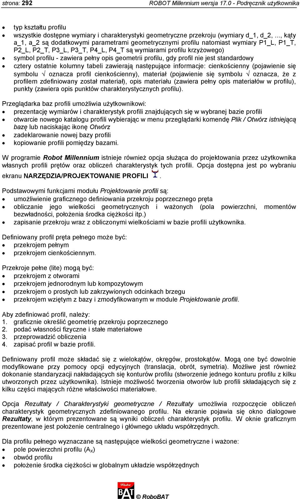 opis geometrii profilu, gdy profil nie jest standardowy cztery ostatnie kolumny tabeli zawierają następujące informacje: cienkościenny (pojawienie się symbolu oznacza profil cienkościenny), materiał