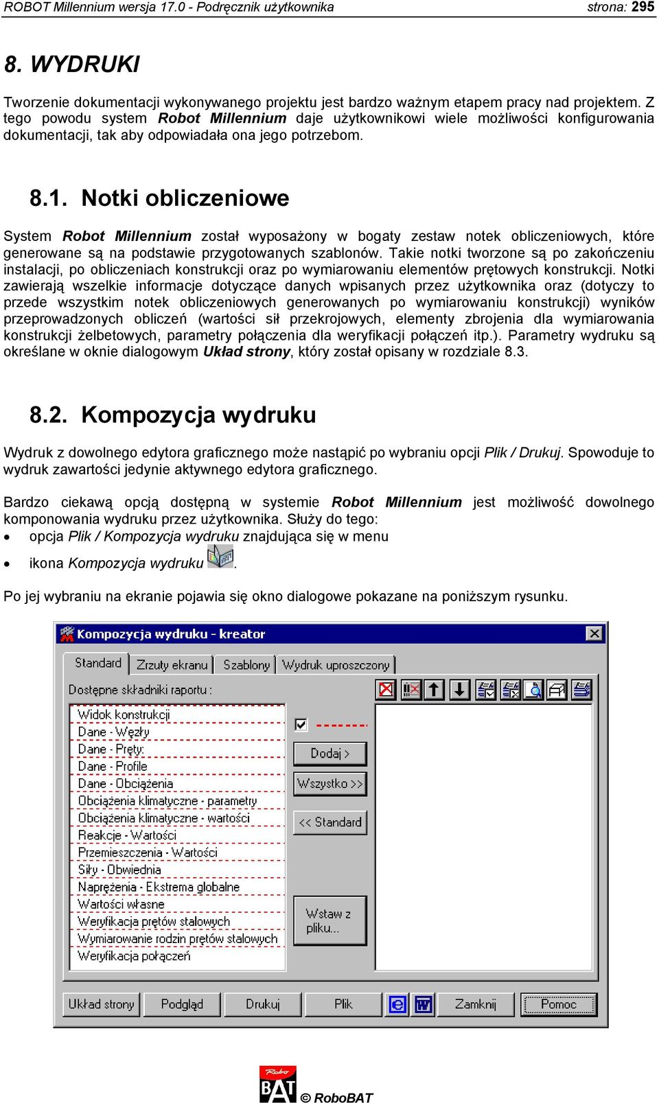 Notki obliczeniowe System Robot Millennium został wyposażony w bogaty zestaw notek obliczeniowych, które generowane są na podstawie przygotowanych szablonów.