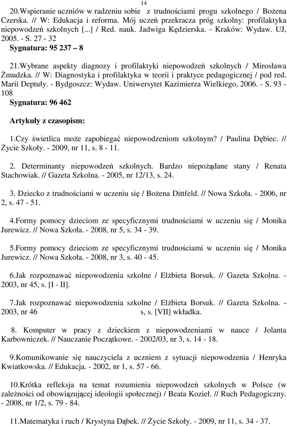 // W: Diagnostyka i profilaktyka w teorii i praktyce pedagogicznej / pod red. Marii Deptuły. - Bydgoszcz: Wydaw. Uniwersytet Kazimierza Wielkiego, 2006. - S.