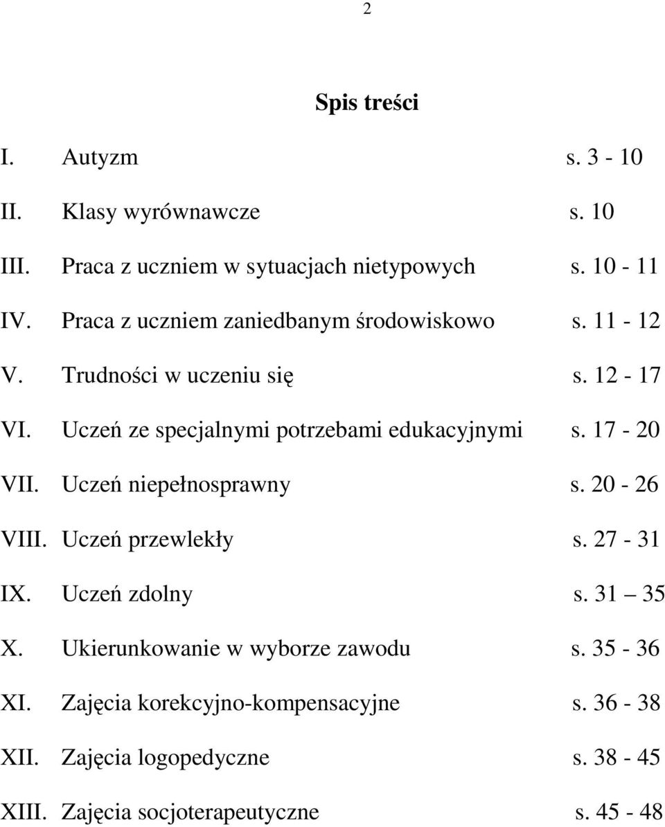 Uczeń ze specjalnymi potrzebami edukacyjnymi s. 17-20 VII. Uczeń niepełnosprawny s. 20-26 VIII. Uczeń przewlekły s. 27-31 IX.