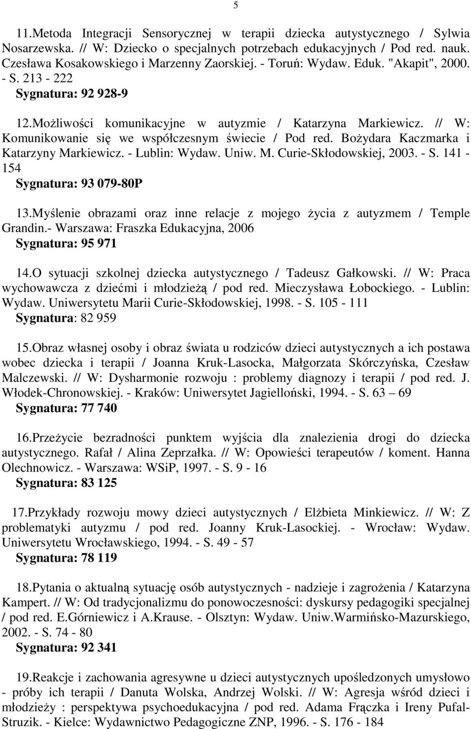 // W: Komunikowanie się we współczesnym świecie / Pod red. BoŜydara Kaczmarka i Katarzyny Markiewicz. - Lublin: Wydaw. Uniw. M. Curie-Skłodowskiej, 2003. - S. 141-154 Sygnatura: 93 079-80P 13.