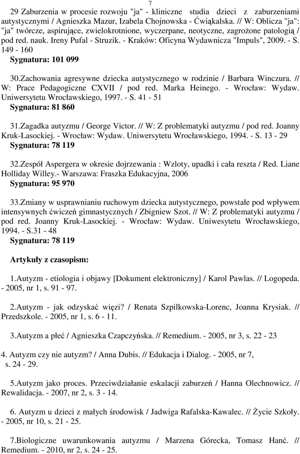 Zachowania agresywne dziecka autystycznego w rodzinie / Barbara Winczura. // W: Prace Pedagogiczne CXVII / pod red. Marka Heinego. - Wrocław: Wydaw. Uniwersytetu Wrocławskiego, 1997. - S.