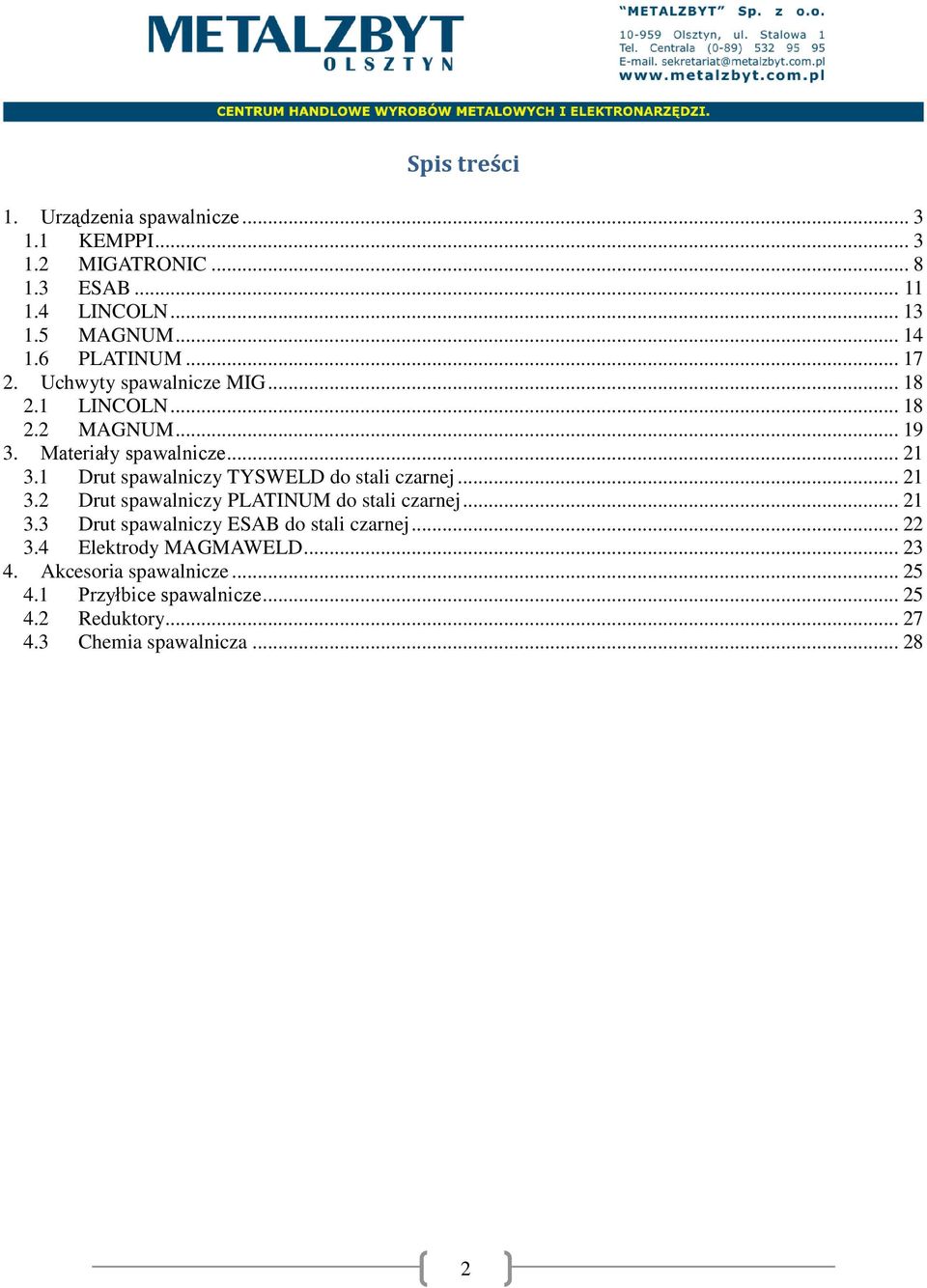 1 Drut spawalniczy TYSWELD do stali czarnej... 21 3.2 Drut spawalniczy PLATINUM do stali czarnej... 21 3.3 Drut spawalniczy ESAB do stali czarnej.