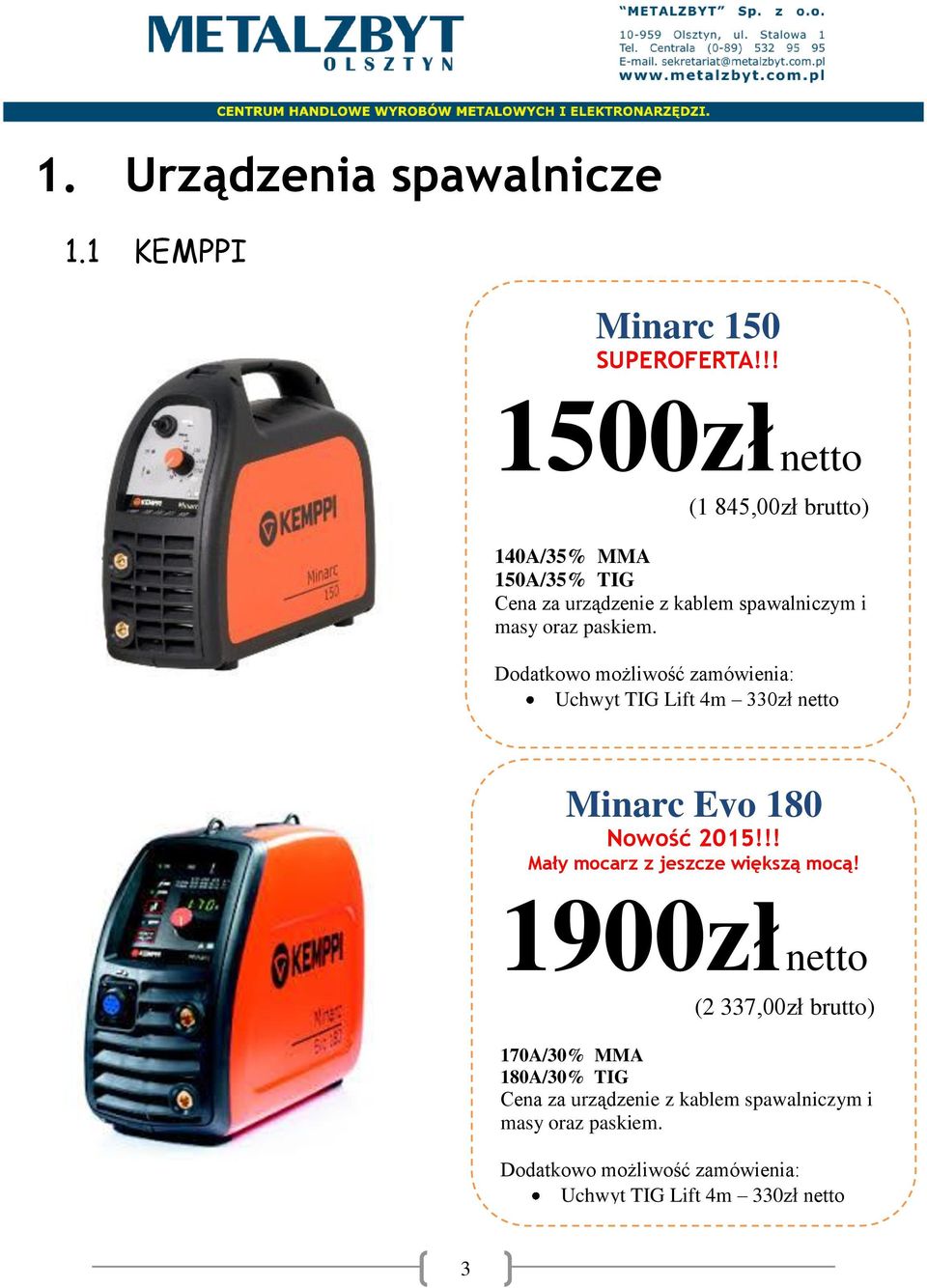 Dodatkowo możliwość zamówienia: Uchwyt TIG Lift 4m 330zł netto Minarc Evo 180 Nowość 2015!