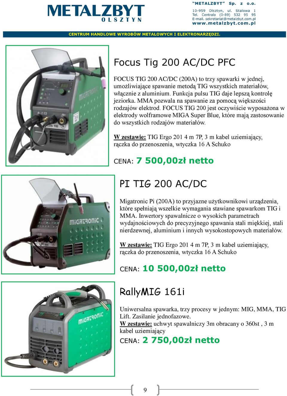 FOCUS TIG 200 jest oczywiście wyposażona w elektrody wolframowe MIGA Super Blue, które mają zastosowanie do wszystkich rodzajów materiałów.