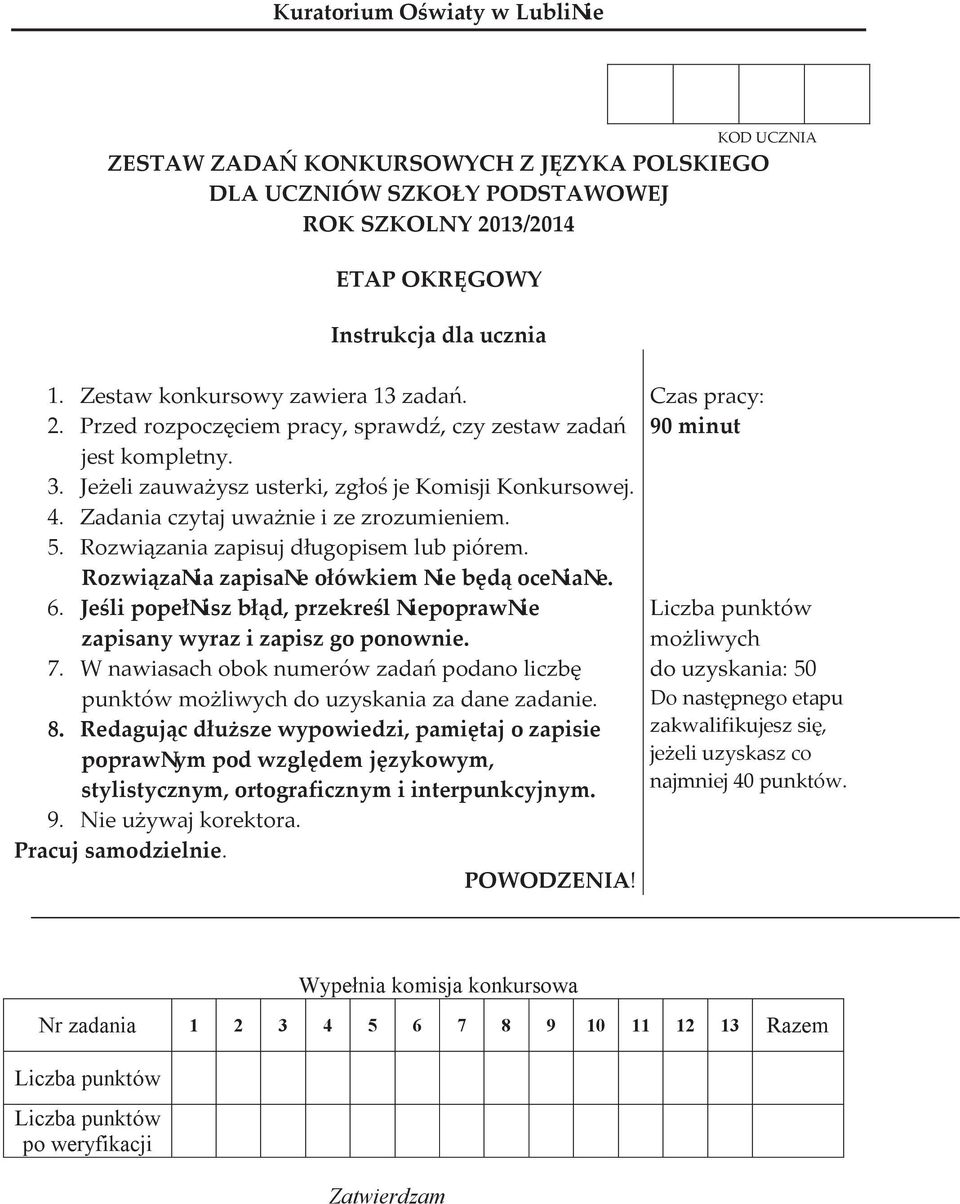 Zadania czytaj uważnie i ze zrozumieniem. 5. Rozwiązania zapisuj długopisem lub piórem. Rozwiązania zapisane ołówkiem nie będą oceniane. 6.