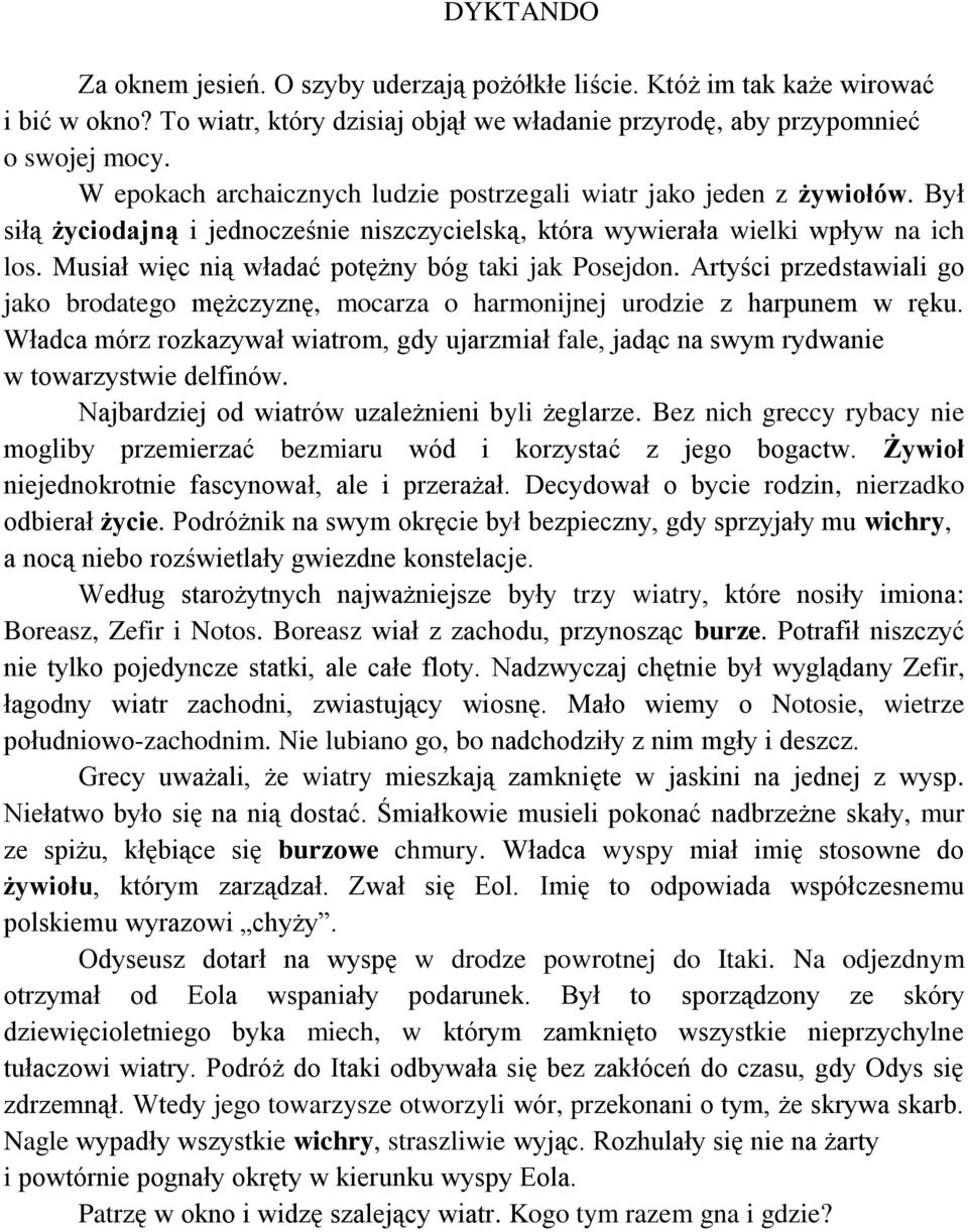 Musiał więc nią władać potężny bóg taki jak Posejdon. Arty ci przedstawiali go jako brodatego mężczyznę, mocarza o harmonijnej urodzie z harpunem w ręku.