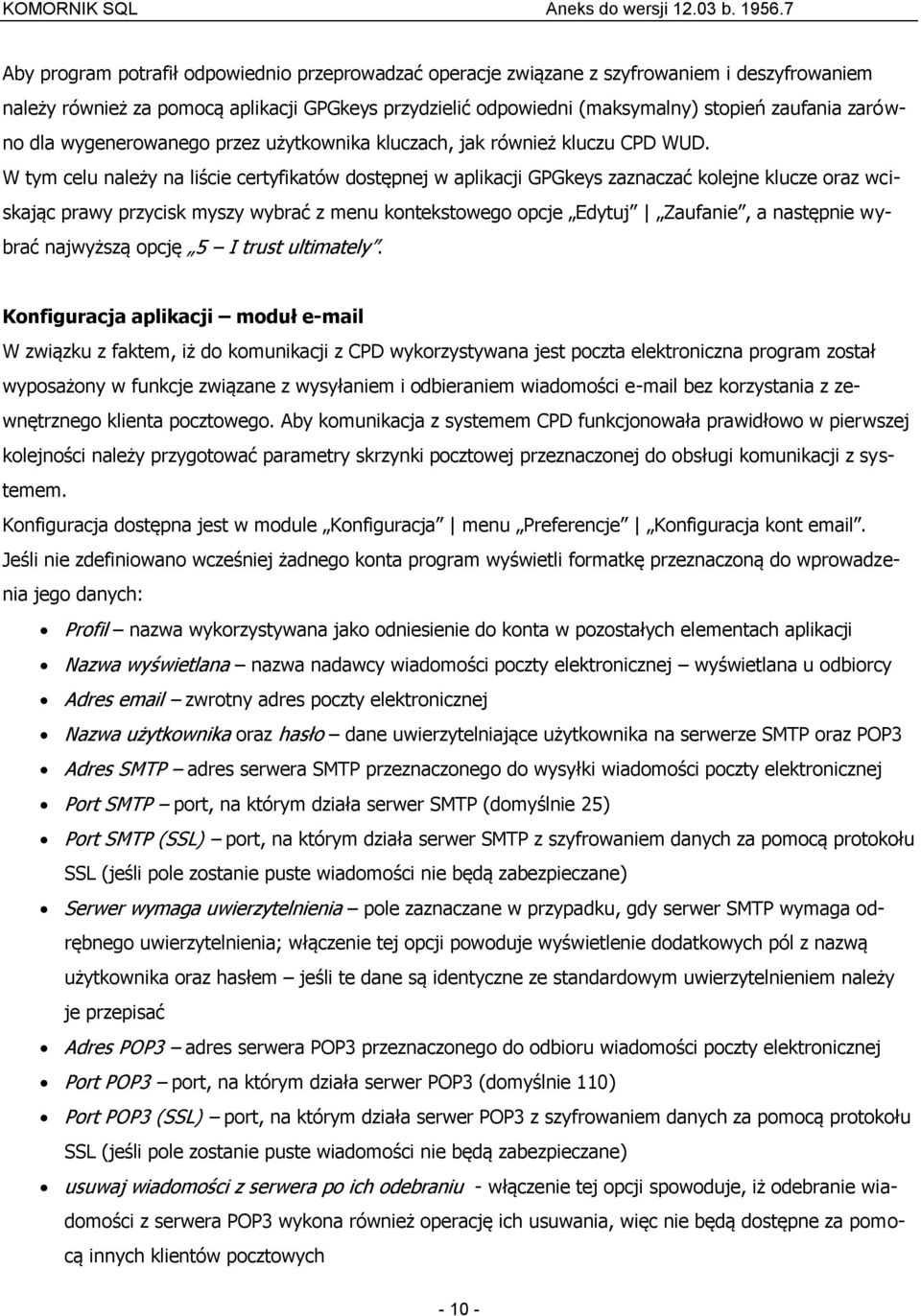 W tym celu należy na liście certyfikatów dostępnej w aplikacji GPGkeys zaznaczać kolejne klucze oraz wciskając prawy przycisk myszy wybrać z menu kontekstowego opcje Edytuj Zaufanie, a następnie