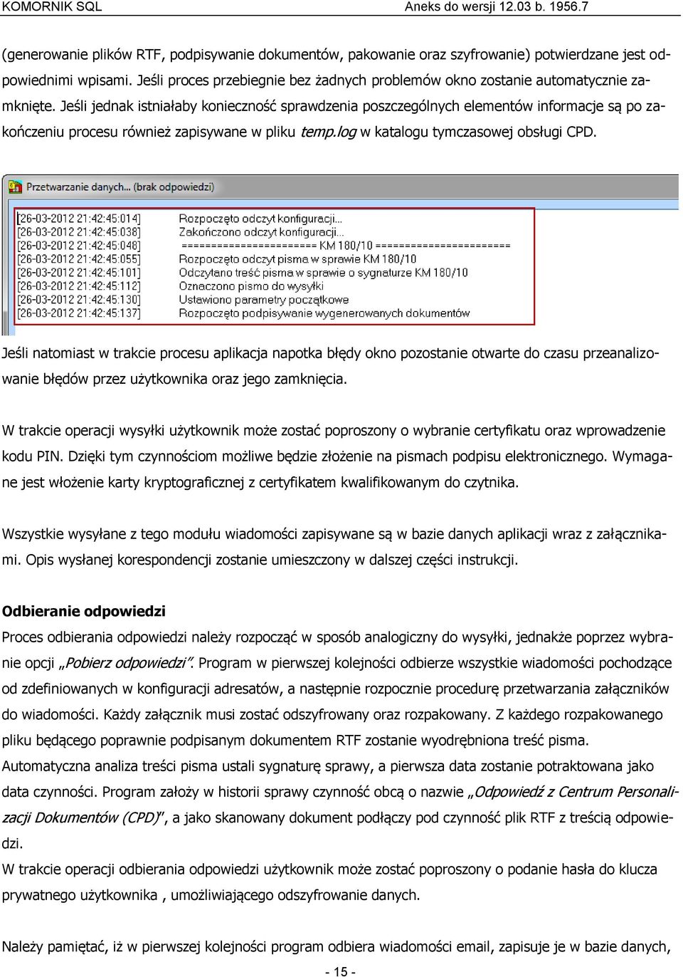 Jeśli jednak istniałaby konieczność sprawdzenia poszczególnych elementów informacje są po zakończeniu procesu również zapisywane w pliku temp.log w katalogu tymczasowej obsługi CPD.