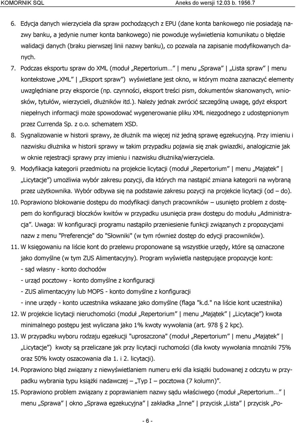 Podczas eksportu spraw do XML (moduł Repertorium menu Sprawa Lista spraw menu kontekstowe XML Eksport spraw ) wyświetlane jest okno, w którym można zaznaczyć elementy uwzględniane przy eksporcie (np.