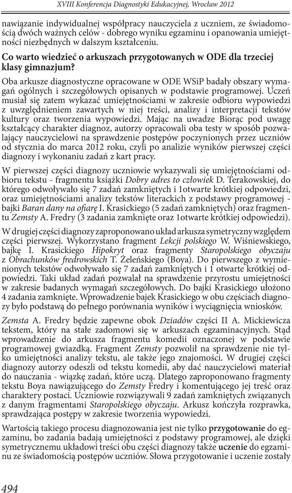 Oba arkusze diagnostyczne opracowane w ODE WSiP badały obszary wymagań ogólnych i szczegółowych opisanych w podstawie programowej.