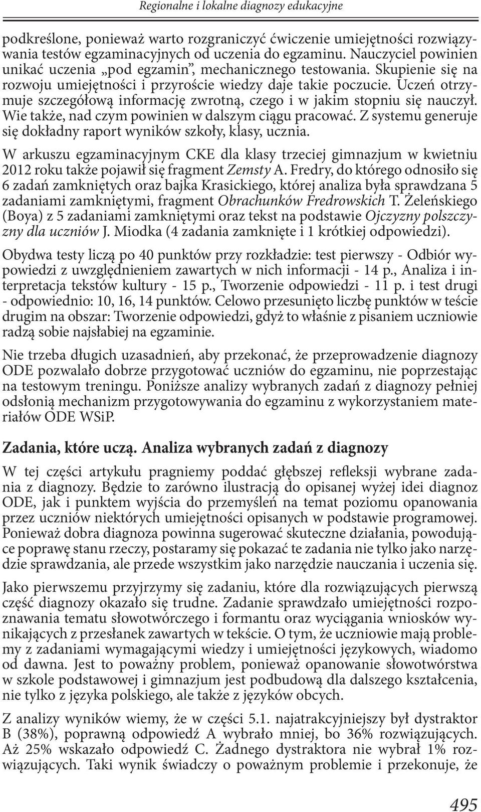 Uczeń otrzymuje szczegółową informację zwrotną, czego i w jakim stopniu się nauczył. Wie także, nad czym powinien w dalszym ciągu pracować.