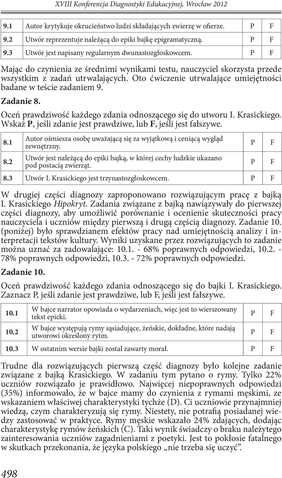 Oceń prawdziwość każdego zdania odnoszącego się do utworu I. Krasickiego. Wskaż P, jeśli zdanie jest prawdziwe, lub F, jeśli jest fałszywe. 8.1 8.