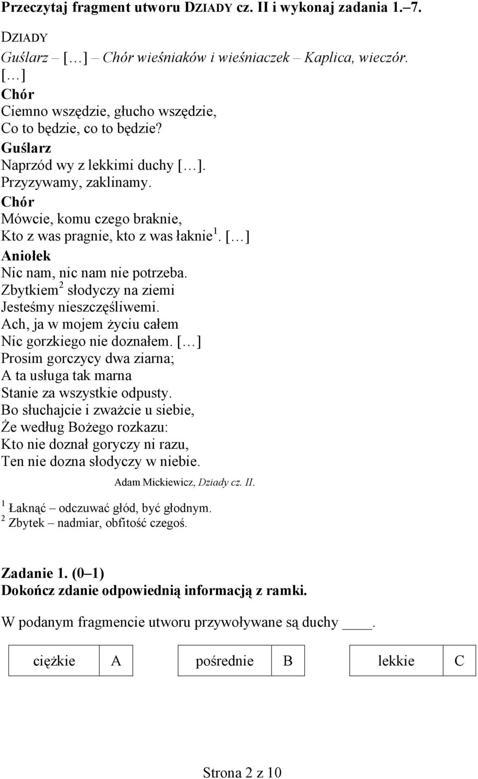 Chór Mówcie, komu czego braknie, Kto z was pragnie, kto z was łaknie 1. [ ] Aniołek Nic nam, nic nam nie potrzeba. Zbytkiem 2 słodyczy na ziemi Jesteśmy nieszczęśliwemi.