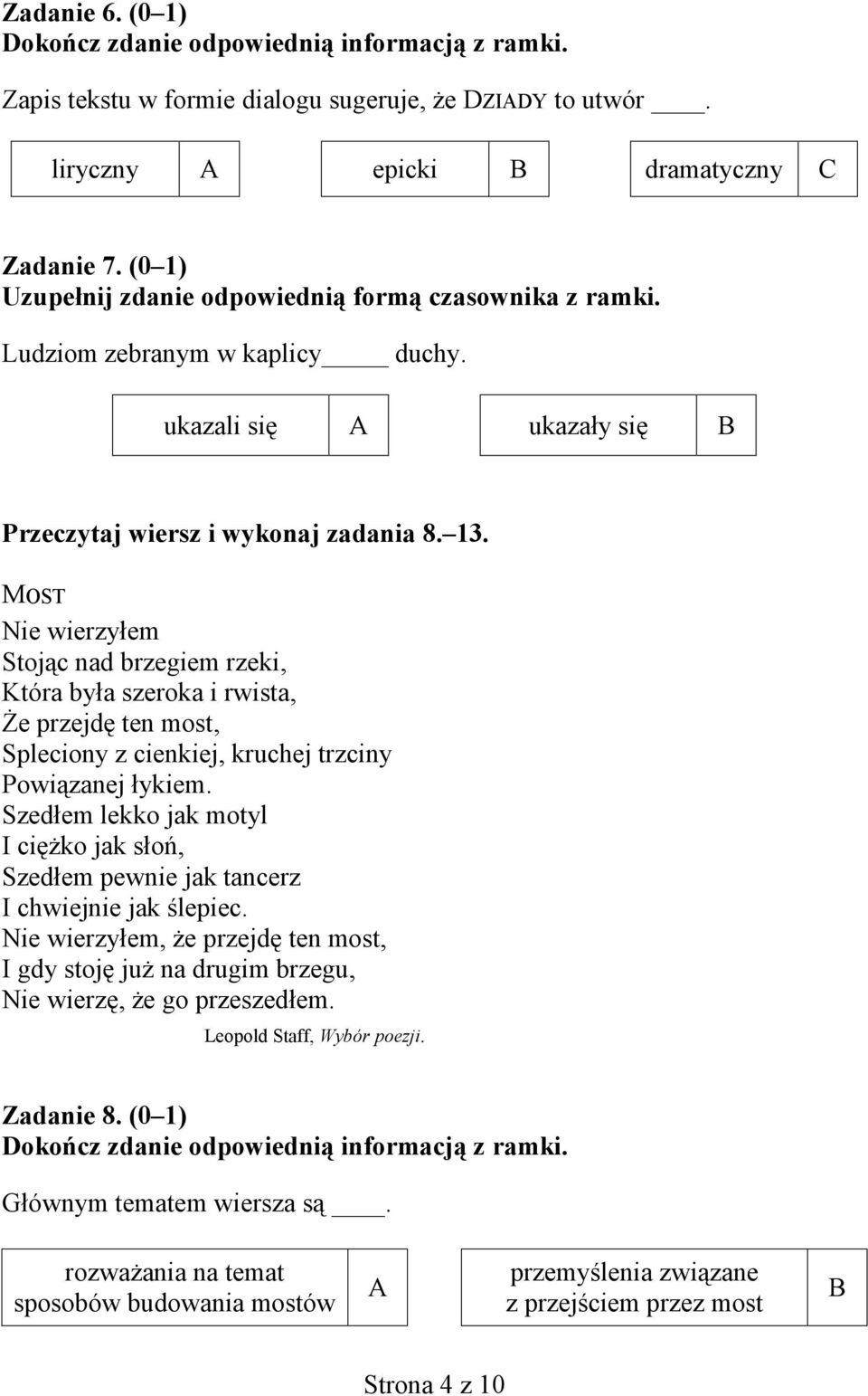 MOST Nie wierzyłem Stojąc nad brzegiem rzeki, Która była szeroka i rwista, Że przejdę ten most, Spleciony z cienkiej, kruchej trzciny Powiązanej łykiem.