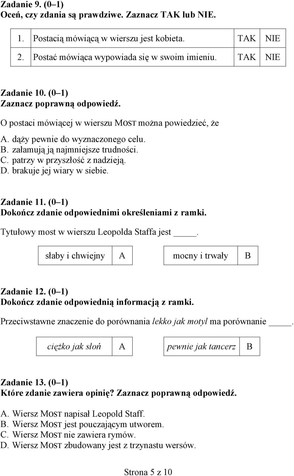 D. brakuje jej wiary w siebie. Zadanie 11. (0 1) Dokończ zdanie odpowiednimi określeniami z ramki. Tytułowy most w wierszu Leopolda Staffa jest. słaby i chwiejny A mocny i trwały B Zadanie 12.