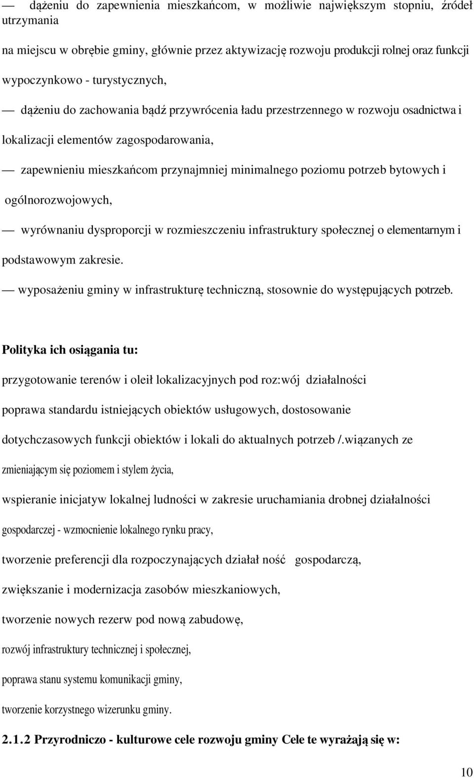 potrzeb bytowych i ogólnorozwojowych, wyrównaniu dysproporcji w rozmieszczeniu infrastruktury społecznej o elementarnym i podstawowym zakresie.