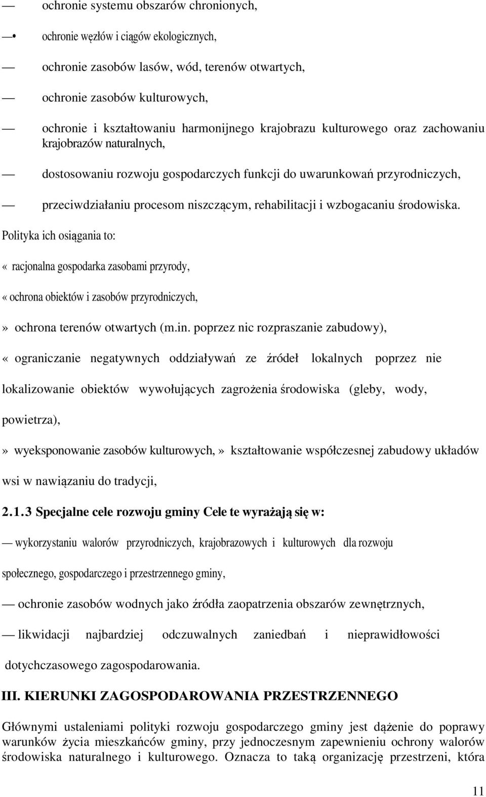 wzbogacaniu środowiska. Polityka ich osiągania to: «racjonalna gospodarka zasobami przyrody, «ochrona obiektów i zasobów przyrodniczych,» ochrona terenów otwartych (m.in.