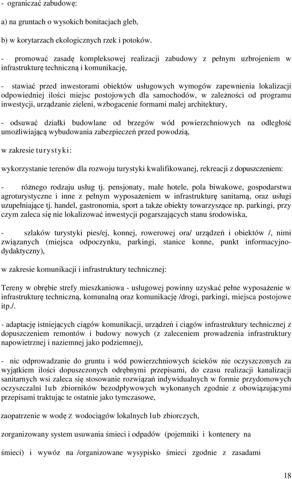 odpowiedniej ilości miejsc postojowych dla samochodów, w zależności od programu inwestycji, urządzanie zieleni, wzbogacenie formami malej architektury, - odsuwać działki budowlane od brzegów wód