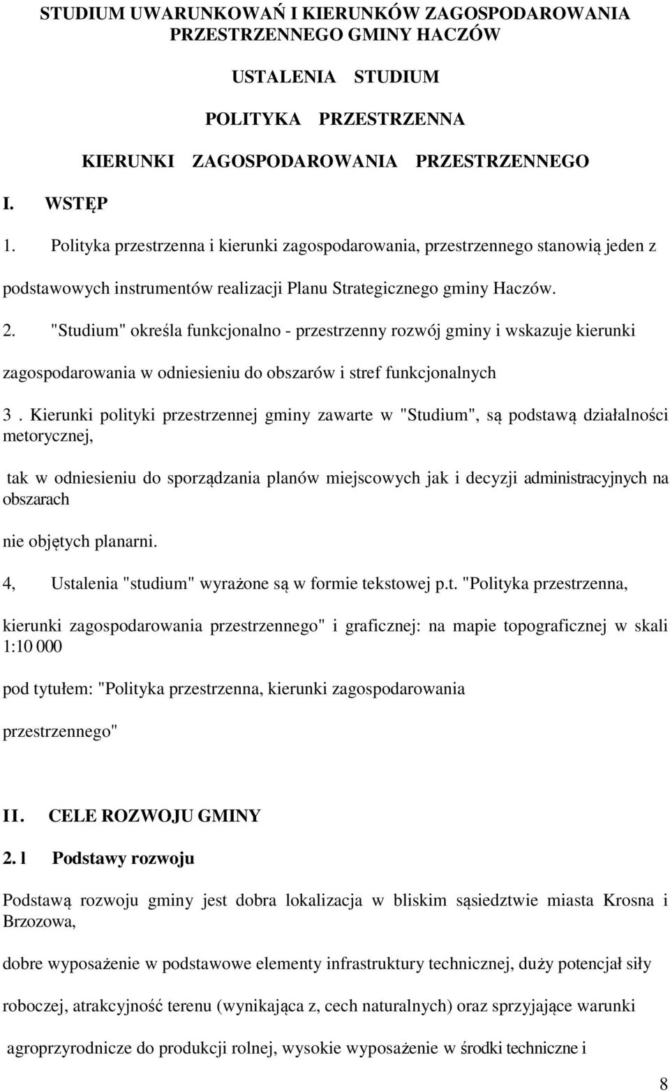 "Studium" określa funkcjonalno - przestrzenny rozwój gminy i wskazuje kierunki zagospodarowania w odniesieniu do obszarów i stref funkcjonalnych 3.