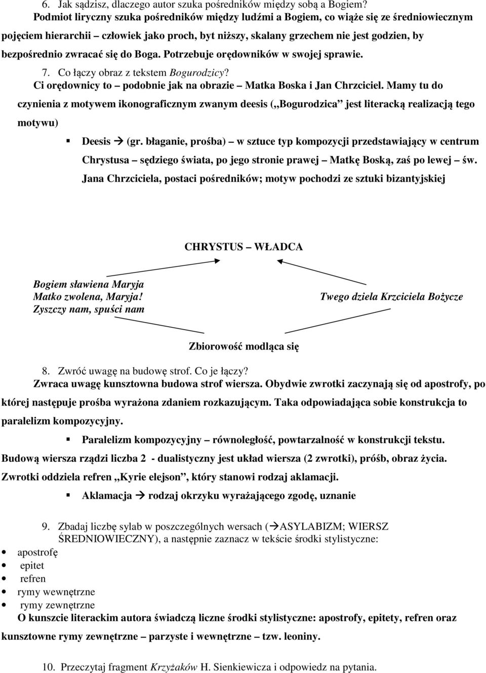 zwracać się do Boga. Potrzebuje orędowników w swojej sprawie. 7. Co łączy obraz z tekstem Bogurodzicy? Ci orędownicy to podobnie jak na obrazie Matka Boska i Jan Chrzciciel.