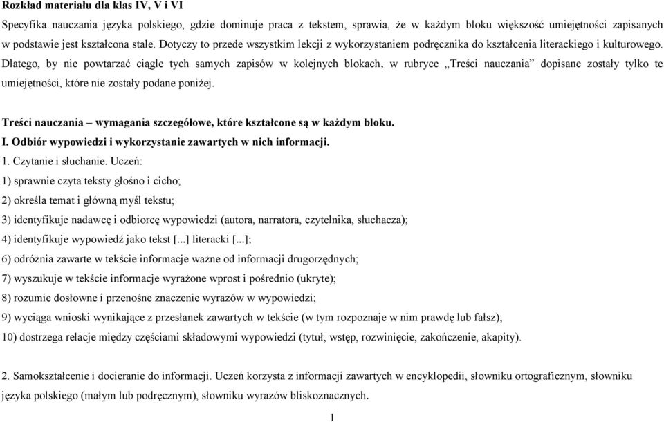 Dlatego, by nie powtarzać ciągle tych samych zapisów w kolejnych blokach, w rubryce Treści nauczania dopisane zostały tylko te umiejętności, które nie zostały podane poniżej.