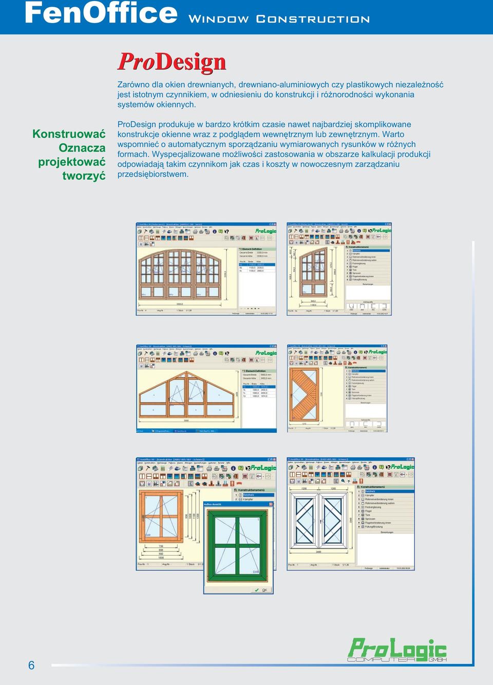 Konstruować Oznacza projektować tworzyć ProDesign produkuje w bardzo krótkim czasie nawet najbardziej skomplikowane konstrukcje okienne wraz z podglądem